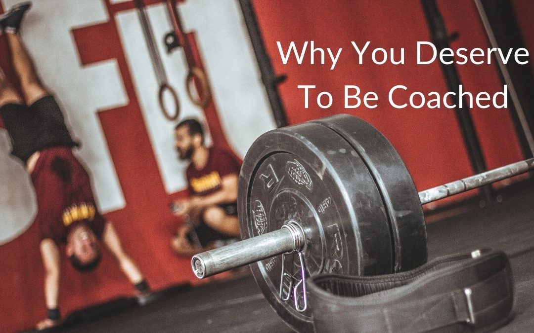 Why You Deserve To Be Coached