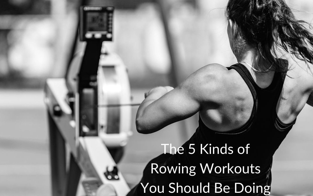 The 5 Kinds of Rowing Workouts You Should Be Doing